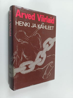 Arved Viirlaid : Henki ja kahleet : erään vapaustaistelij...