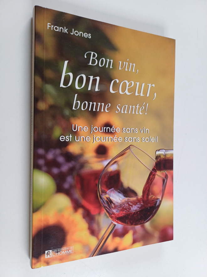 Frank Jones : Bon vin, bon coeur, bonne sante! - une jour...
