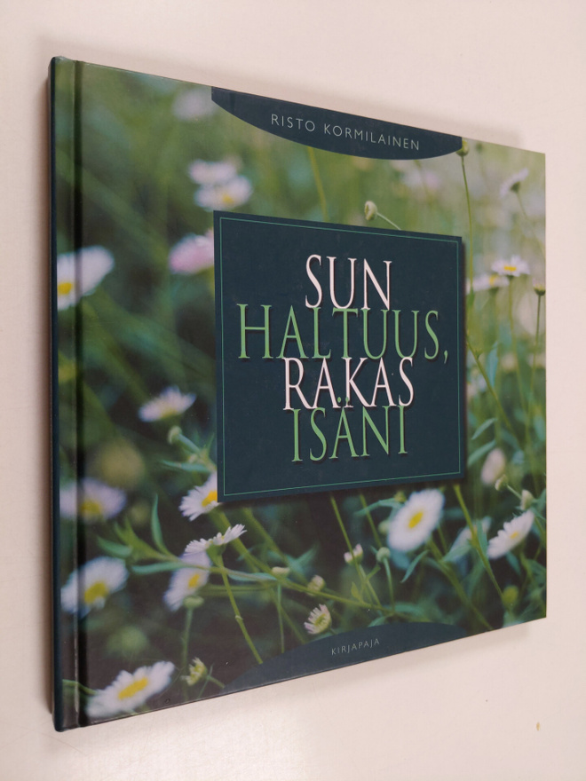 Risto Kormilainen : Sun haltuus, rakas isäni