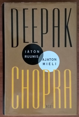 Deepak Chopra: Iätön ruumis, ajaton mieli