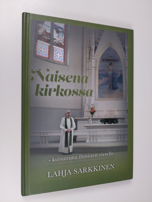 Lahja Sarkkinen : Naisena kirkossa : kutsuttuna ihmisten ...