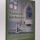 Lahja Sarkkinen : Naisena kirkossa : kutsuttuna ihmisten ... - pikkukuva 1
