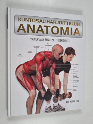 Pat Manocchia : Kuntosaliharjoittelun anatomia : valmenta...
