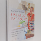 Karita Aaltonen : Uskalla parantua : uskomaton tositarina... - pikkukuva 1