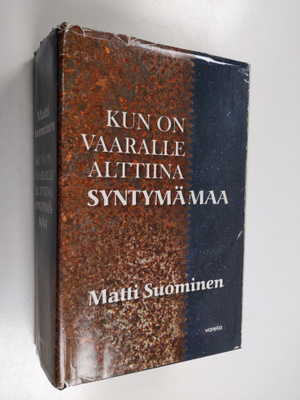 Matti Suominen : Kun on vaaralle alttiina syntymämaa
