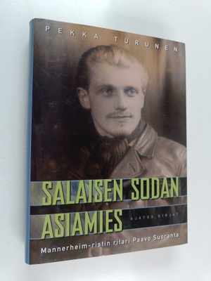 Pekka Turunen : Salaisen sodan asiamies : Mannerheim-rist...
