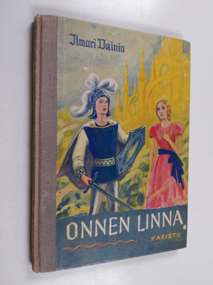 Ilmari Vainio : Onnen linna : satu lapsille ja aikuisille