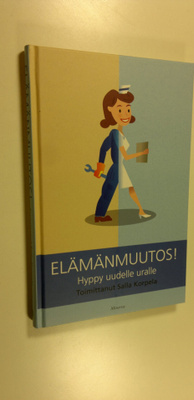 Salla (toim.) Korpela : Elämänmuutos! : hyppy uudelle uralle