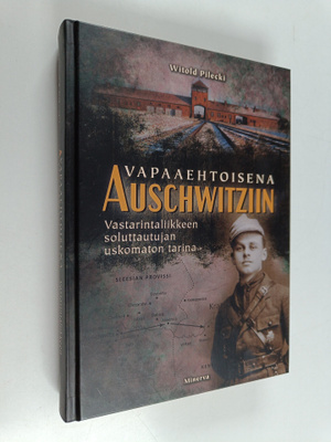 Witold Pilecki : Vapaaehtoisena Auschwitziin : vastarinta...