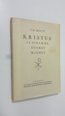 J. R. Mott : Kristus ja aikamme nuoret miehet