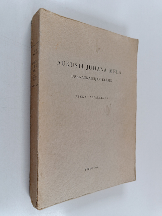 Pekka Lappalainen : Aukusti Juhana Mela : uranaukaisijan ...