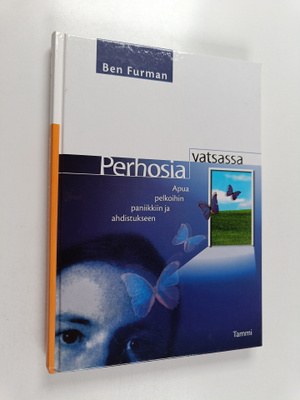 Ben Furman : Perhosia vatsassa : Apua pelkoihin, paniikki...