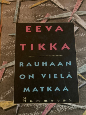 EEVA TIKKA: RAUHAAN ON VIELÄ MATKAA