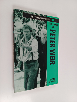 Don Shiach : The films of Peter Weir : visions of alterna...