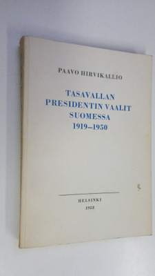 Paavo Hirvikallio : Tasavallan presidentin vaalit Suomess...