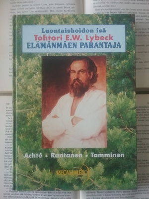 Luontaishoidon isä Tohtori E.W. Lybeck: Elämänmäen parantaja
