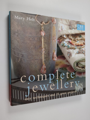 Mary Helt : Complete Jewellery - Easy Techniques and 25 G...