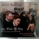 Leevi Madetoja - So What If I Sing (UUSI CD) - pikkukuva 1