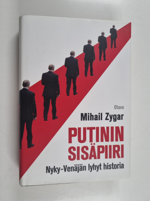 Mihail Zygar : Putinin sisäpiiri : Nyky-Venäjän lyhyt his...