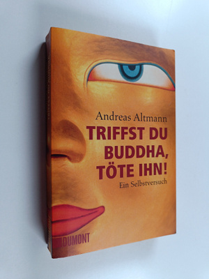 Andreas Altmann : Triffst du Buddha, töte ihn! - Ein Selb...