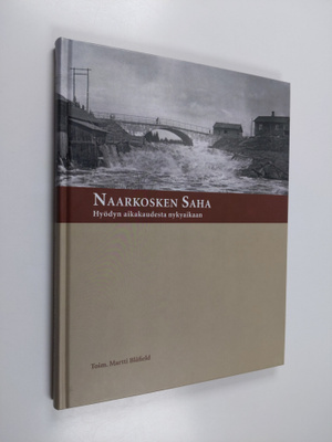 Martti (toim.) Blåfield : Naarkosken saha : hyödyn aikaka...