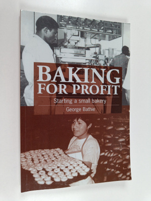 George Bathie : Baking for Profit - Starting a Small Bakery