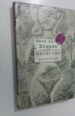 Eeva Liisa Eronen : Astarten palvelus : eroottinen romaani