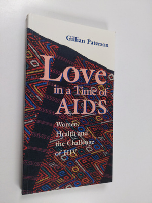 Gillian Paterson : Love in a time of AIDS : women, health...