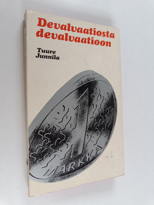 Tuure Junnila : Devalvaatiosta devalvaatioon : Vuosikymme...
