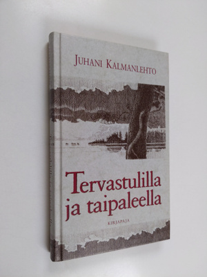 Juhani Kalmanlehto : Tervastulilla ja taipaleella