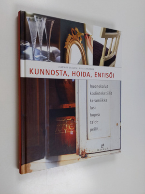 Kunnosta, hoida, entisöi : huonekalut, kodintekstiilit, k...