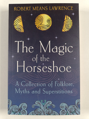 Robert Means Lawrence : The Magic of the Horseshoe - Folk...