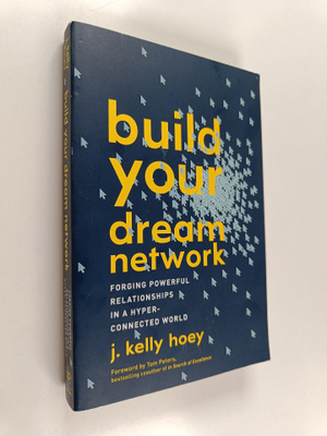 J. Kelly Hoey : Build Your Dream Network - Forging Powerf...