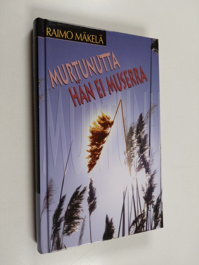 Raimo Mäkelä : Murtunutta hän ei muserra