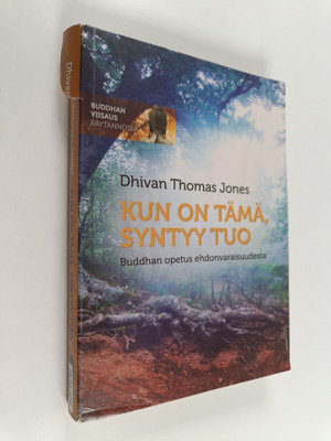 Dhivan Thomas Jones : Kun on tämä, syntyy tuo : Buddhan o...