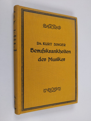 Kurt Singer : Die Berufskrankheiten der Musiker : systema...