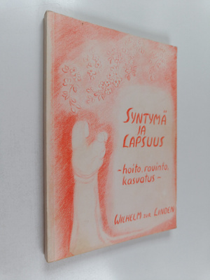 Wilhelm Zur Linden : Syntymä ja lapsuus : hoito, ravinto,...