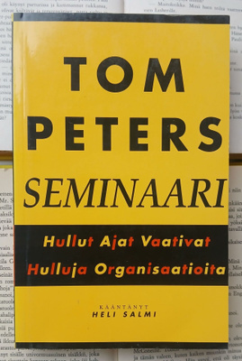 Tom Peters -seminaari • hullut ajat vaativat hulluja...