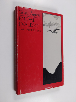Gösta Ågren : En dal i våldet : poesin 1955-1985 i urval