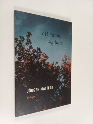 Jörgen Mattlar : Att vända sig bort