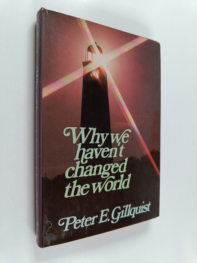 Peter E. Gillquist : Why we haven't changed the world