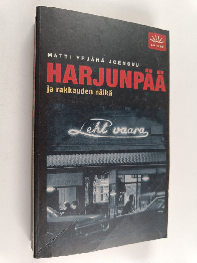 Matti Yrjänä Joensuu : Harjunpää ja rakkauden nälkä : rom...
