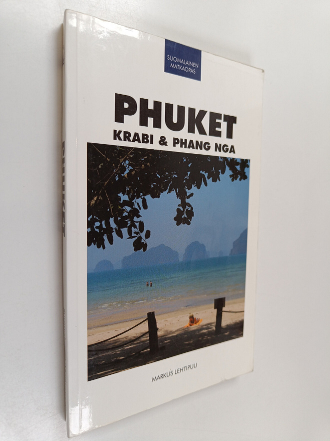 Markus Lehtipuu : Phuket, Krabi & Phang Nga : matkaopas