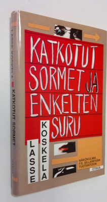 Lasse Koskela : Katkotut sormet ja enkelten suru : näköku...