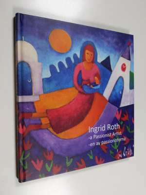 Ingrid Roth : Ingrid Roth - en av passionisterna Ingrid R...
