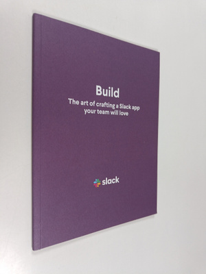 Build - The art of crafting a Slack app your team will love