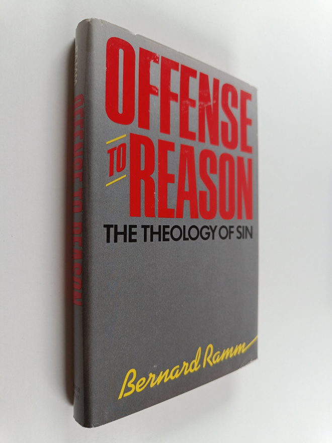 Bernard Lawrence Ramm : Offense to Reason : A Theology of...