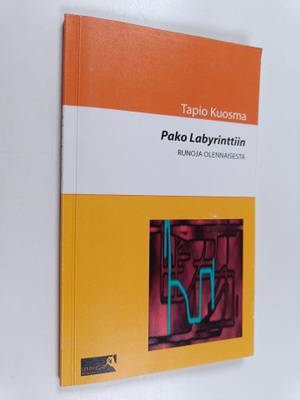 Tapio Kuosma : Pako labyrinttiin : runoja olennaisesta (s...