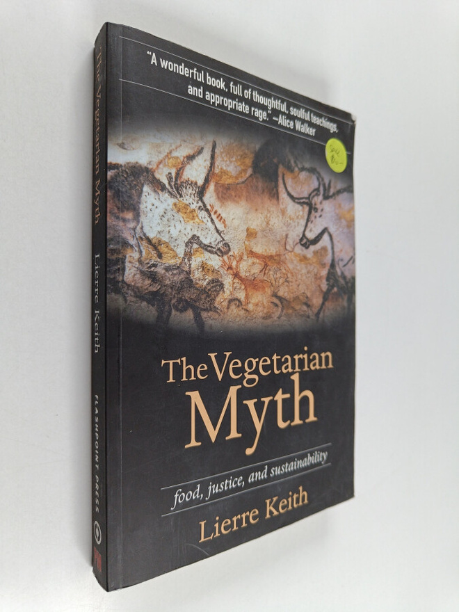 Lierre Keith : The vegetarian myth : food, justice, and s...