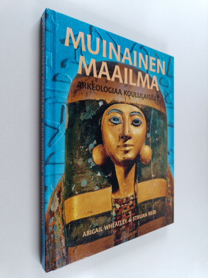 Abigail Wheatley : Muinainen maailma : arkeologiaa koulul...